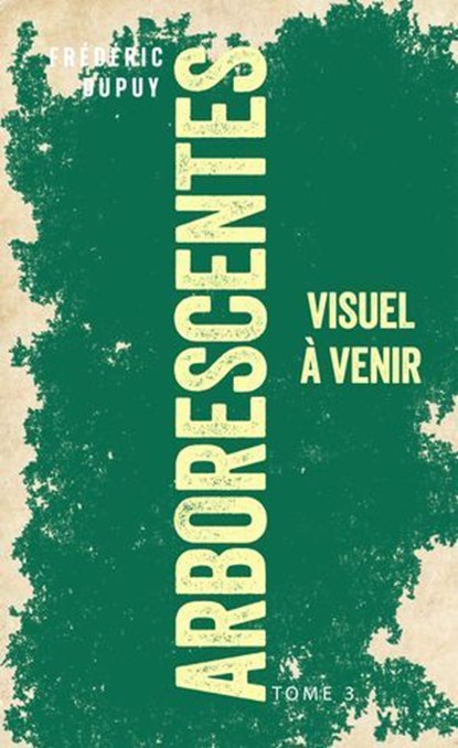 Arborescentes T3, Frédéric Dupuy - Ebook - 9791028115739