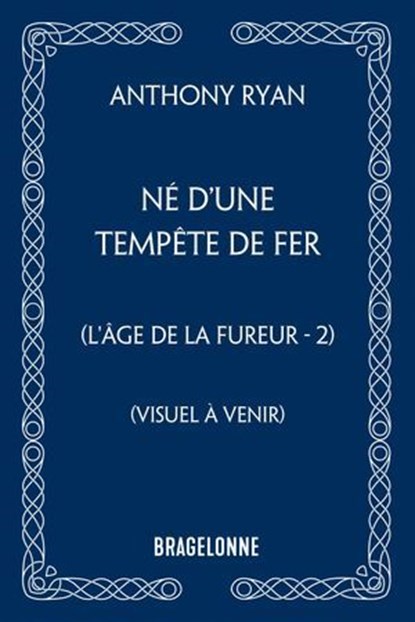 L'Âge de la Fureur, T2 : Né d'une tempête de fer, Anthony Ryan - Ebook - 9791028126827