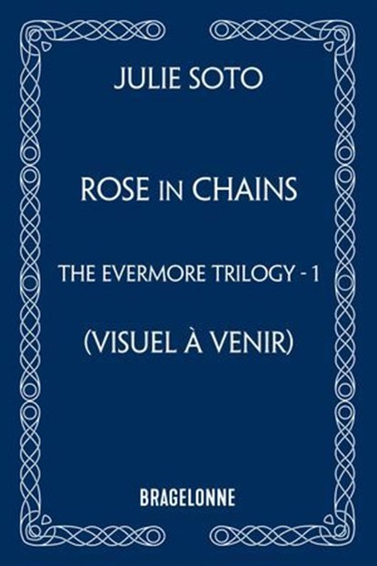 The Evermore Trilogy, T1 : Rose in Chains, Julie Soto - Ebook - 9791028132972