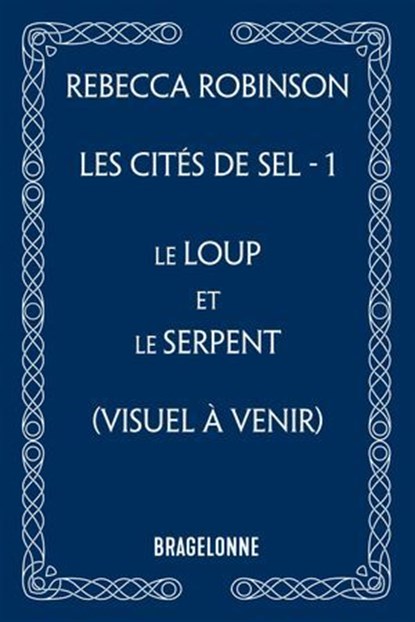 Les Cités de sel, T1 : Le Loup et le Serpent, Rebecca Robinson - Ebook - 9791028133948