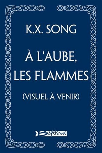 À l'aube, les flammes, K.X. Song - Ebook - 9791028134730