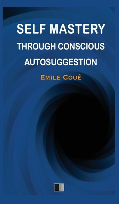 Self Mastery through Conscious Autosuggestion, Emile Coué - Gebonden - 9791029909542