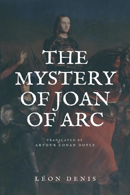 The Mystery of Joan of Arc, Léon Denis ; Arthur Conan Doyle - Paperback - 9791029911989
