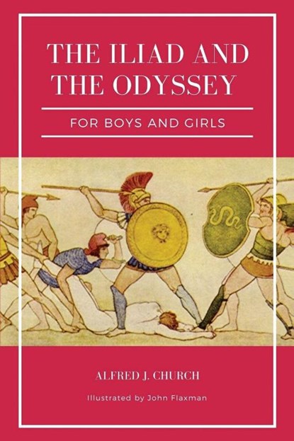 The Iliad and the Odyssey for boys and girls (Illustrated), Alfred J. Church - Paperback - 9791029912542