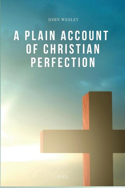 A Plain Account of Christian Perfection, John Wesley - Paperback - 9791029913068