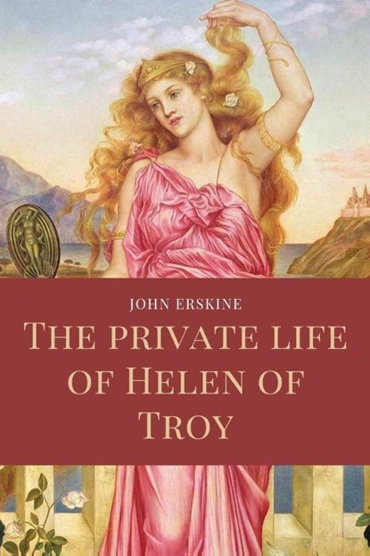 The private life of Helen of Troy, John Erskine - Paperback - 9791029913532