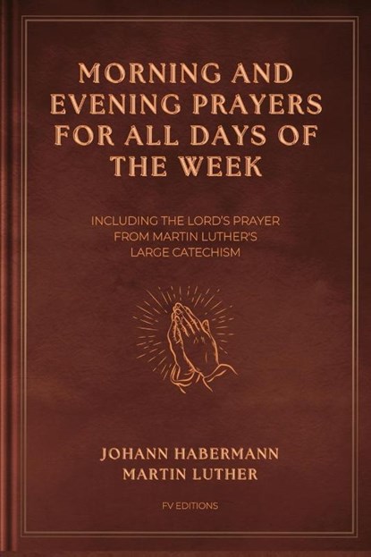Morning and Evening Prayers for All Days of the Week, Johann Habermann ; Martin Luther - Paperback - 9791029918223
