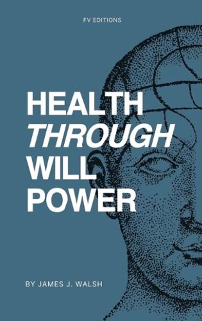 Health Through Will Power, James J Walsh - Gebonden - 9791029920097