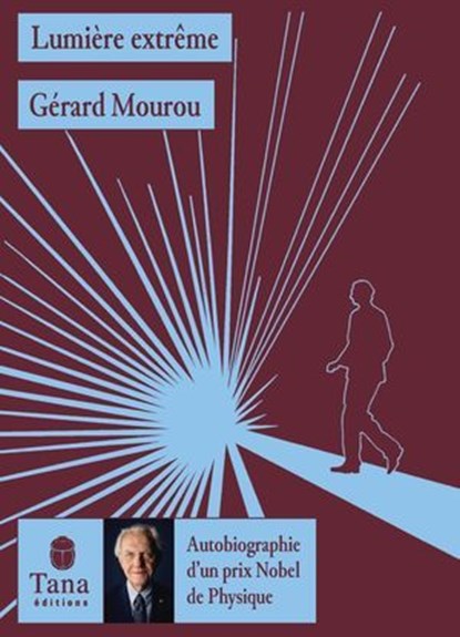 Lumière Extrême, autobiographie d'un prix Nobel de physique, Gérard Mourou - Ebook - 9791030105520