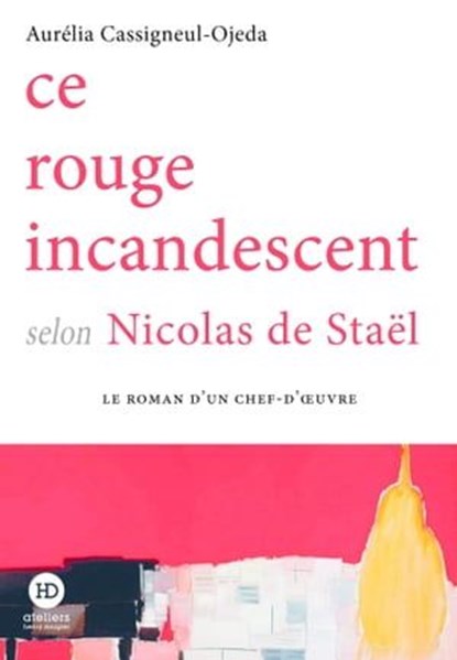 Ce rouge incandescent selon Nicolas de Staël, Aurélia Cassigneul-Ojeda - Ebook - 9791031205847