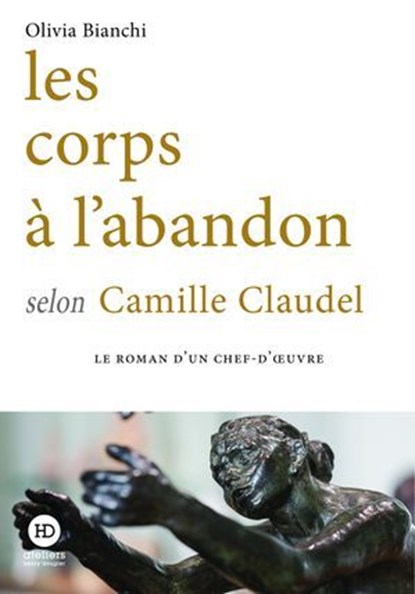 Les corps à l'abandon selon Camille Claudel, Olivia Bianchi - Ebook - 9791031206486