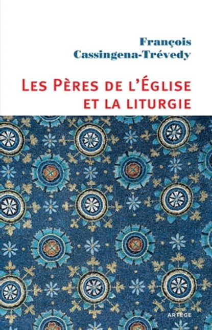 Les Pères de l'Eglise et la liturgie, François Cassingena-Trévedy - Ebook - 9791033601005
