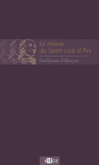 La messe du saint curé d'Ars, Guillaume d' Alançon - Ebook - 9791033604129