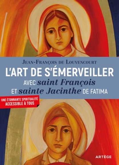 L'art de s'émerveiller avec saint François et sainte Jacinthe de Fatima, Frère Jean-François de Louvencourt - Ebook - 9791033606444