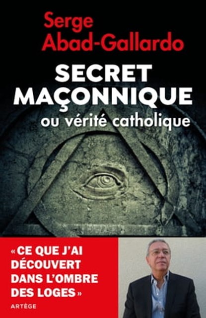 Secret maçonnique ou vérité catholique, Serge Abad-Gallardo - Ebook - 9791033608417