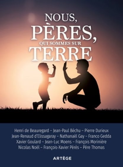 Nous, pères, qui sommes sur terre, Pierre Durieux ; Henri de Beauregard ; Béchu Jean-Paul ; François Morinière ; Jean-Renaud d'Elissagaray ; Nathanaël Gay ; Xavier Goulard ; Franco Gedda ; Jean-Luc Moens ; François-Xavier Pérès ; Roy Thomas ; Nicolas Noel - Ebook - 9791033613138