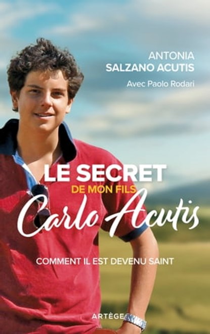Le secret de mon fils, Carlo Acutis, Antonia Salzano Acutis ; Paolo Rodari - Ebook - 9791033613794