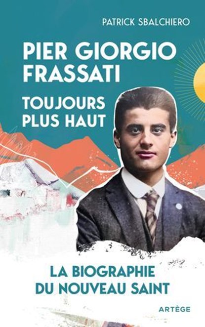 Pier Giorgio Frassati, toujours plus haut, Patrick Sbalchiero - Ebook - 9791033616757