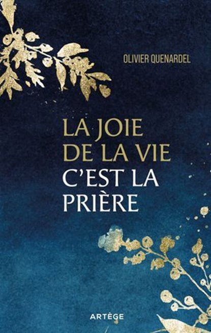 La joie de la vie, c'est la prière, Olivier Quénardel - Ebook - 9791033616771