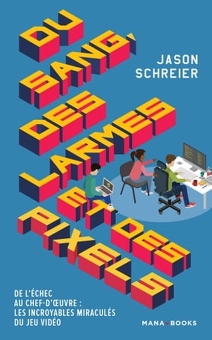 Du sang, des larmes et des pixels (ePub), Jason Schreier - Ebook - 9791035500443