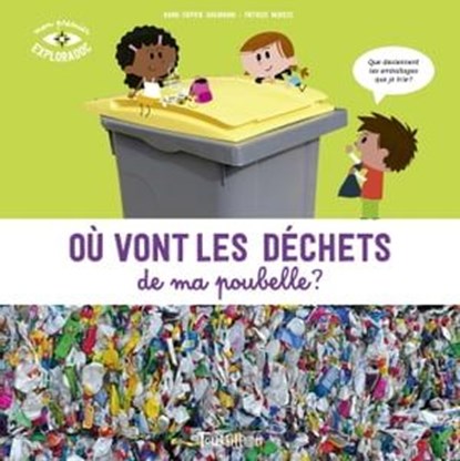 Où vont les déchets de ma poubelle ?, Anne-Sophie Baumann ; Patrick Morize - Ebook - 9791036326493