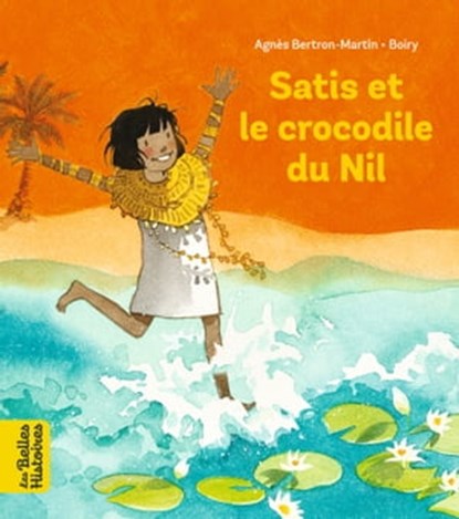 Satis et le crocodile du Nil, Agnès Bertron-Martin - Ebook - 9791036355950