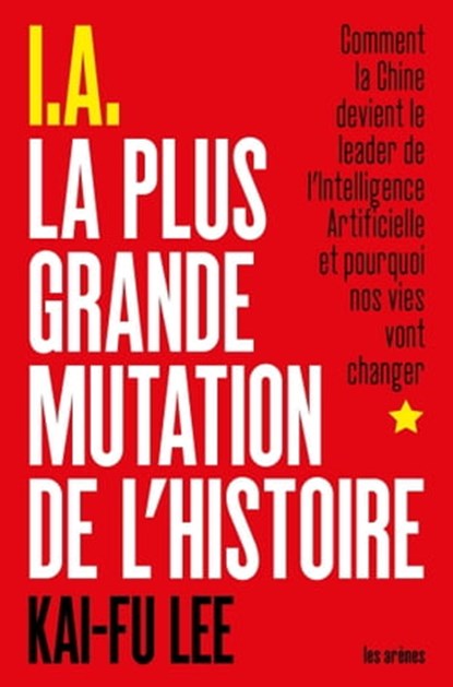 I.A. La Plus Grande Mutation de l'Histoire, Kai-Fu Lee - Ebook - 9791037500335