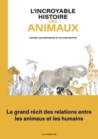 L'Incroyable histoire des animaux, Karine Lou Matignon ; Jacques-Olivier Martin - Ebook - 9791037501660
