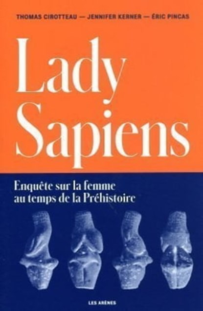 Lady Sapiens, Thomas Cirotteau ; Jennifer Kerner ; Éric Pincas ; Jean-Baptiste Bourrat - Ebook - 9791037504425