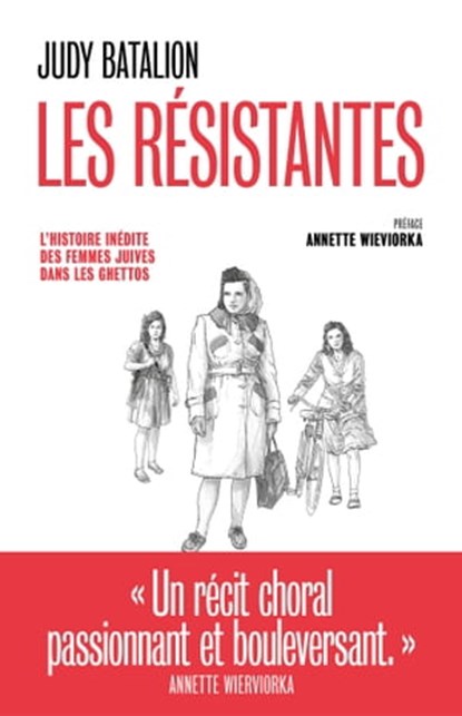 Les Résistantes - L'Histoire inédite des femmes juives dans les ghettos, Judy Batalion ; Annette Wieviorka - Ebook - 9791037506733