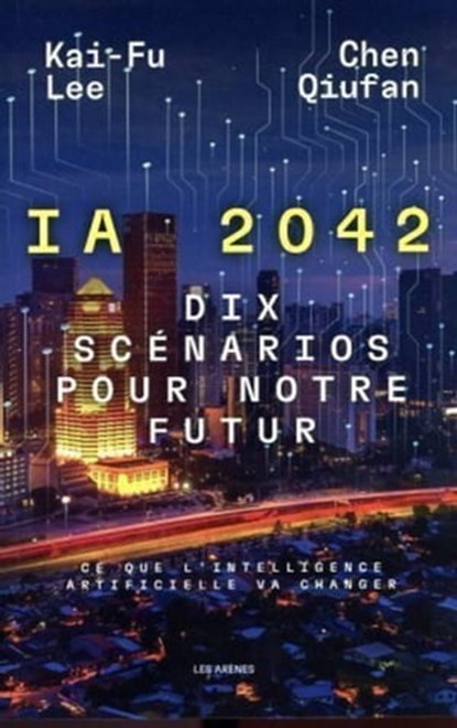 IA 2042 - Dix scénarios pour notre futur, Chen Qiufan ; Kai-Fu Lee - Ebook - 9791037508058