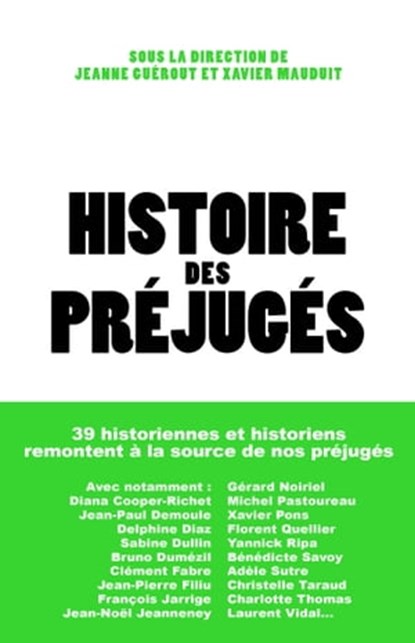 Histoire des préjugés, Xavier Mauduit ; Jeanne Guérout ; Michka Assayas ; Antoine de Baecque ; Jeanne Barnicaud ; Katell Berthelot ; Pascal Blanchard ; Catherine Brice ; Eugénie Briot ; Bernard Cerquiglini ; Diana Cooper-Richet ; Jean-Paul Demoule ; Myriam Deniel-Ternant ; Delp - Ebook - 9791037509314
