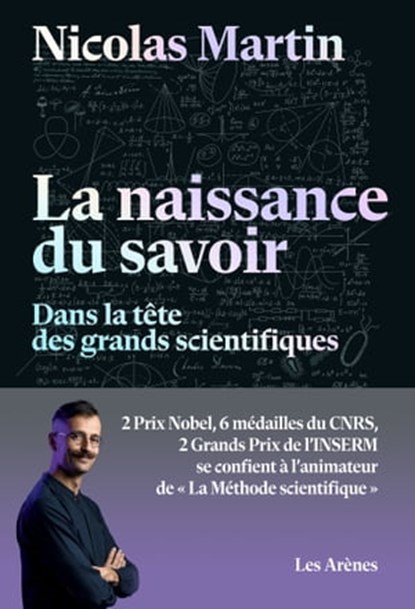 La naissance du savoir - Dans la tête des grands scientifiques, Nicolas Martin - Ebook - 9791037509598