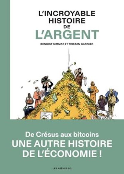 L'Incroyable Histoire de l'argent, Benoist Simmat ; Tristan Garnier - Ebook - 9791037510723
