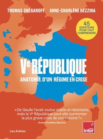 Ve République - Anatomie d'un régime en crise, Thomas Snégaroff ; Anne-Charlène Bezzina - Ebook - 9791037513830