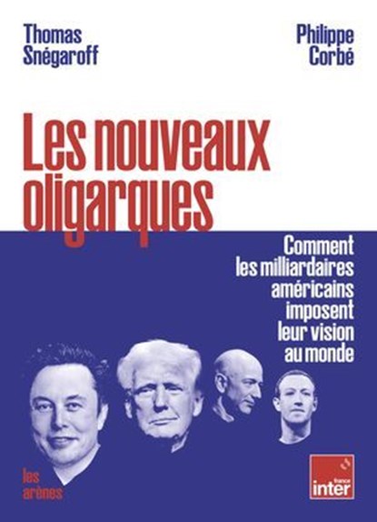 Les nouveaux oligarques - Comment les milliardaires américains imposent leurs visions au monde, Thomas Snégaroff ; Philippe Corbé - Ebook - 9791037514219