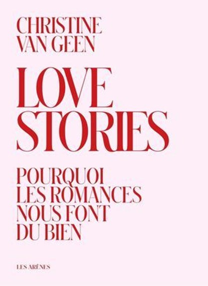 Love Stories - Pourquoi les romances nous font du bien, Christine Van Geen - Ebook - 9791037515889