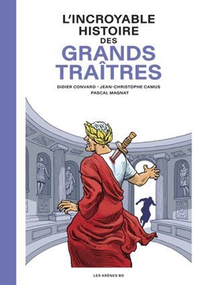 L'Incroyable Histoire des Grands traîtres, Didier Convard ; Pascal Magnat ; Jean-Christophe Camus - Ebook - 9791037517005
