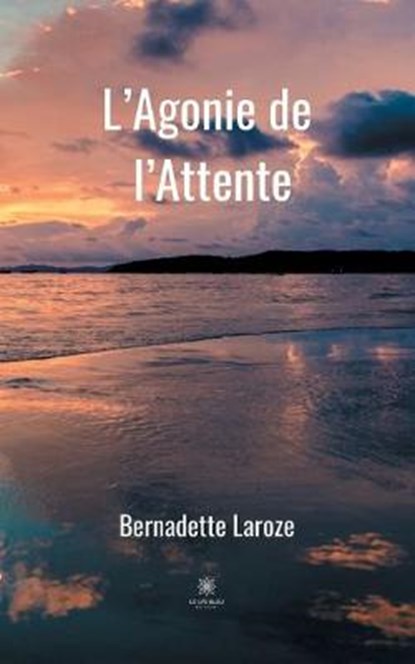 L'Agonie de l'Attente, LAROZE,  Bernadette - Paperback - 9791037711007