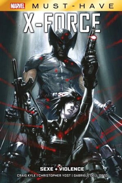 Best of Marvel (Must-Have) : X-Force - Sexe + Violence, Craig Kyle ; Christopher Yost ; Gabriele Dell'Otto - Ebook - 9791039127752