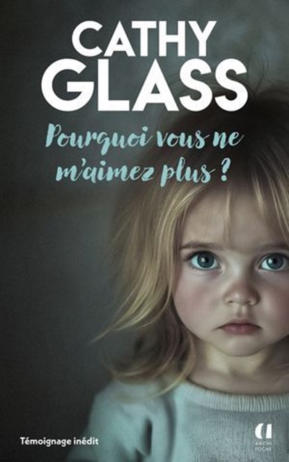 Pourquoi vous ne m'aimez plus ?, Cathy Glass - Ebook - 9791039205436