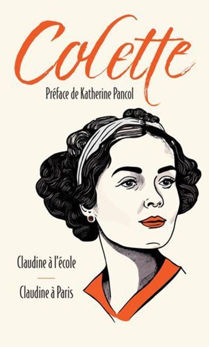 Claudine à l'école suivi de Claudine à Paris, Colette ; Katherine Pancol - Ebook - 9791039206020