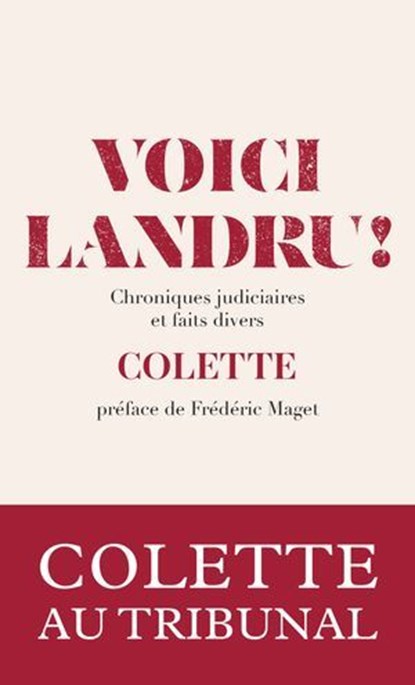 Voici Landru ! - Chroniques judiciaires et faits divers, Colette ; Frédéric Maget - Ebook - 9791039207225