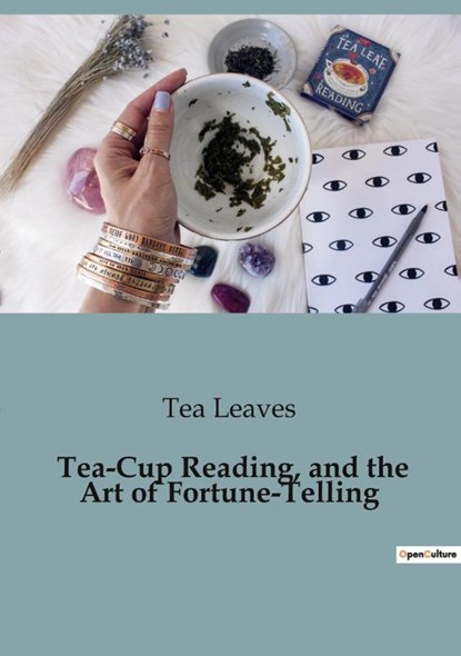 Tea-Cup Reading, and the Art of Fortune-Telling, Tea Leaves - Paperback - 9791041928996