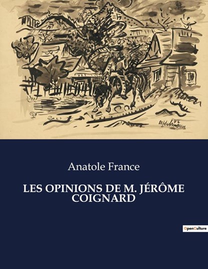 LES OPINIONS DE M. JÉRÔME COIGNARD, Anatole France - Paperback - 9791041975402