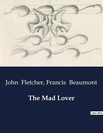 The Mad Lover, John Fletcher ; Francis Beaumont - Paperback - 9791041995929