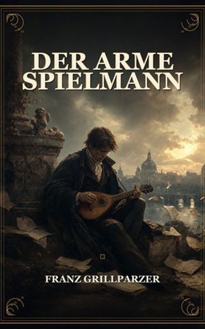 Der arme Spielmann, Franz Grillparzer - Ebook - 9791044600622
