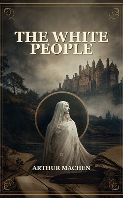 The White People, Arthur Machen - Ebook - 9791044602930