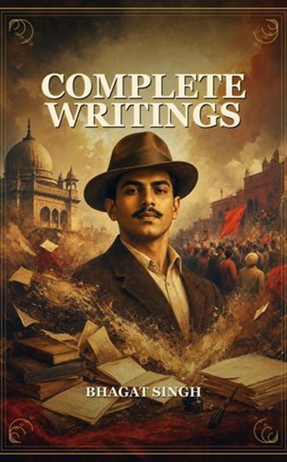 Complete Writings, Bhagat Singh - Ebook - 9791044603166