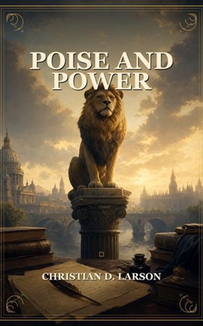 Poise and Power, Christian D. Larson - Ebook - 9791044603913